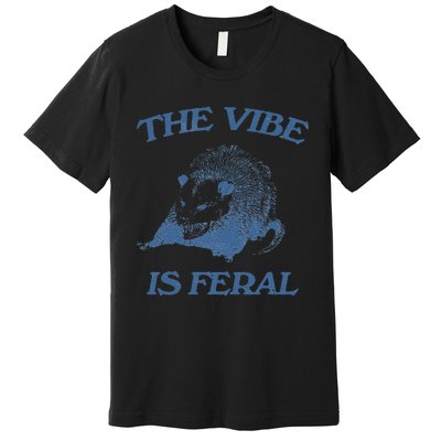 Funny Possum The Vibe Is Feral Possum Meme Premium T-Shirt