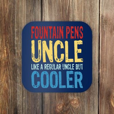 Fountain Pens Uncle Like A Regular Uncle But Cooler Coaster