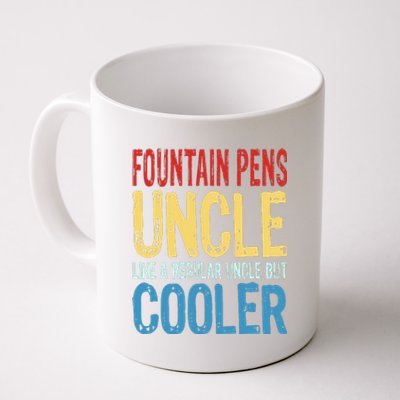 Fountain Pens Uncle Like A Regular Uncle But Cooler Coffee Mug