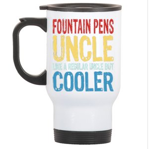 Fountain Pens Uncle Like A Regular Uncle But Cooler Stainless Steel Travel Mug