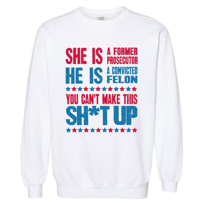 Former Prosecutor Vs Felon Pro Kamala Harris 2024 President Garment-Dyed Sweatshirt