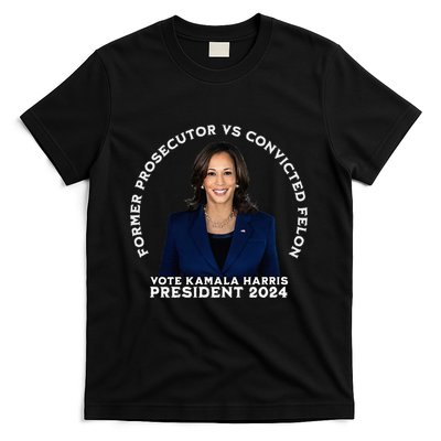 Former Prosecutor Vs Convicted Felon Vote Kamala Harris T-Shirt