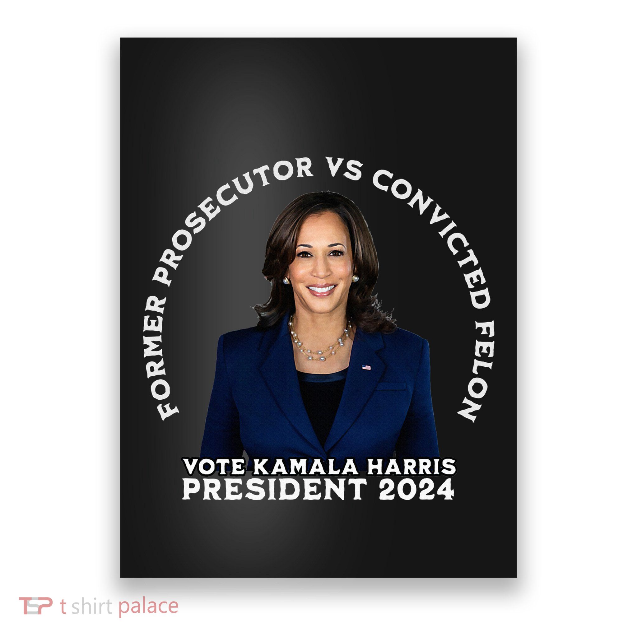 Former Prosecutor Vs Convicted Felon Vote Kamala Harris Poster