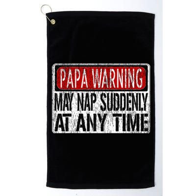 Funny Papa Warning Sign May Nap Suddenly At Any Time Platinum Collection Golf Towel