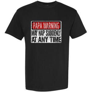 Funny Papa Warning Sign May Nap Suddenly At Any Time Garment-Dyed Heavyweight T-Shirt