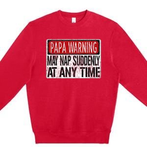 Funny Papa Warning Sign May Nap Suddenly At Any Time Premium Crewneck Sweatshirt