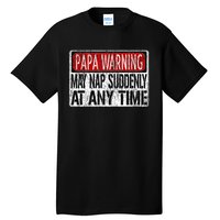 Funny Papa Warning Sign May Nap Suddenly At Any Time Tall T-Shirt