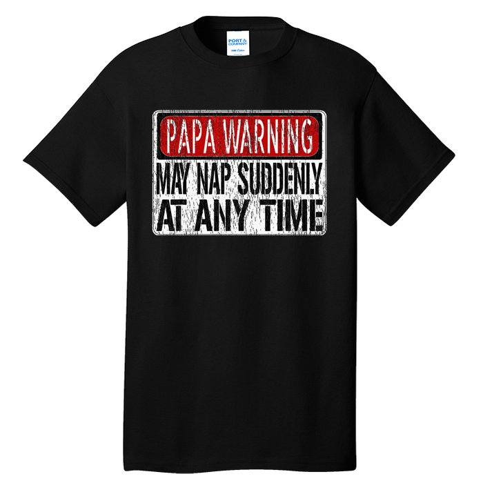 Funny Papa Warning Sign May Nap Suddenly At Any Time Tall T-Shirt