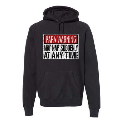 Funny Papa Warning Sign May Nap Suddenly At Any Time Premium Hoodie