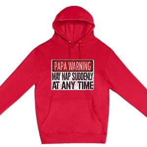 Funny Papa Warning Sign May Nap Suddenly At Any Time Premium Pullover Hoodie