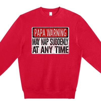 Funny Papa Warning Sign May Nap Suddenly At Any Time Premium Crewneck Sweatshirt