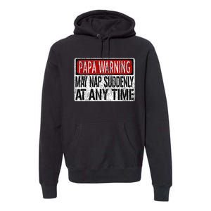 Funny Papa Warning Sign May Nap Suddenly Premium Hoodie