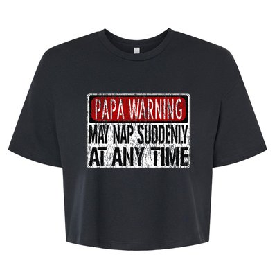 Funny Papa Warning Sign May Nap Suddenly At Any Time Bella+Canvas Jersey Crop Tee