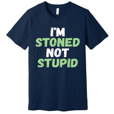 Funny Pot Weed hoodie shirt I'm Stoned Not Stupid Premium T-Shirt