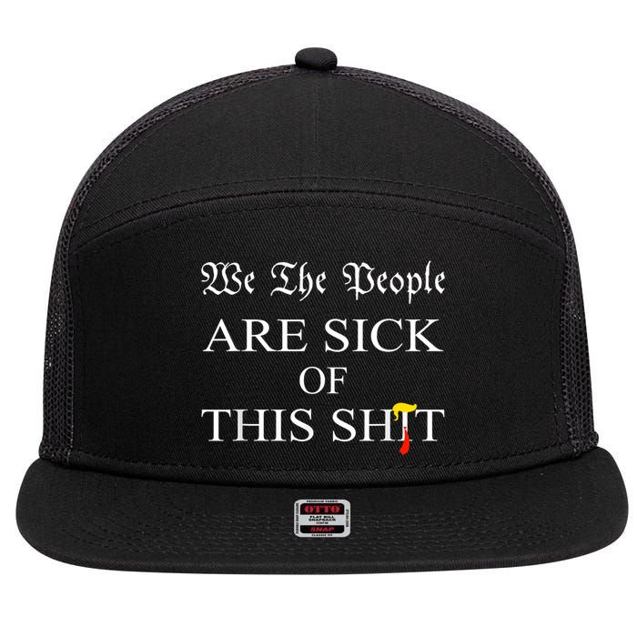 Funny Political We The People Are Sick Of This Shit 7 Panel Mesh Trucker Snapback Hat