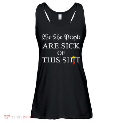 Funny Political We The People Are Sick Of This Shit Ladies Essential Flowy Tank