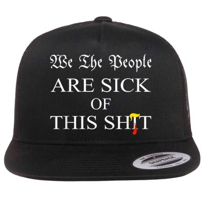 Funny Political We The People Are Sick Of This Shit Flatbill Hat