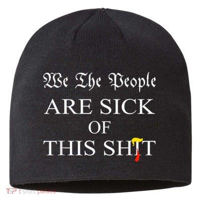 Funny Political We The People Are Sick Of This Shit Sustainable Beanie