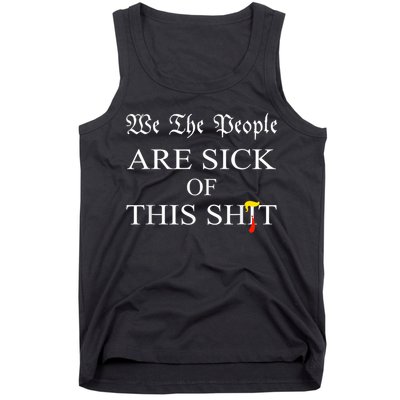 Funny Political We The People Are Sick Of This Shit Tank Top