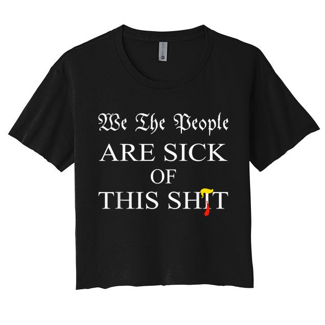 Funny Political We The People Are Sick Of This Shit Crop Top