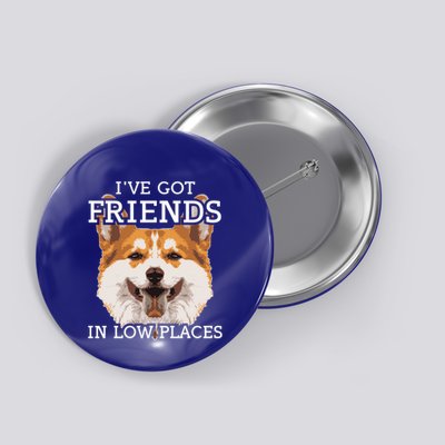 Funny Pembroke Welsh Corgi I've Got Friends In Low Places Cute Gift Button