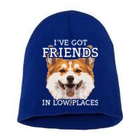 Funny Pembroke Welsh Corgi I've Got Friends In Low Places Cute Gift Short Acrylic Beanie