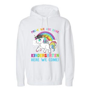 Funny PreK We Are Done Kindergarten Here We Come Unicorn Gift Garment-Dyed Fleece Hoodie