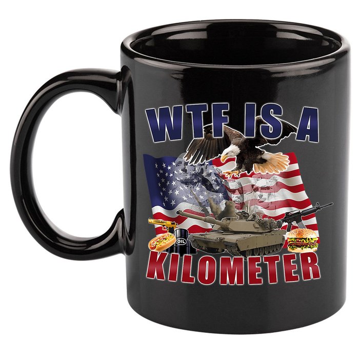 Funny Political Wtf Is A Kilometer Usa American 4th Of July 11oz C Handle Ceramic Mug