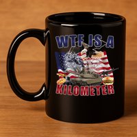 Funny Political Wtf Is A Kilometer Usa American 4th Of July 11oz C Handle Ceramic Mug