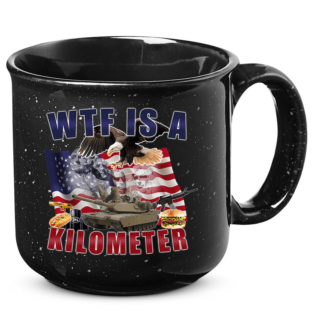 Funny Political Wtf Is A Kilometer Usa American 4th Of July 15oz Campfire Ceramic Mug