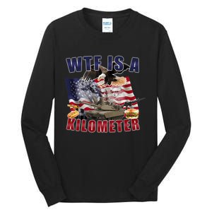 Funny Political Wtf Is A Kilometer Usa American 4th Of July Tall Long Sleeve T-Shirt