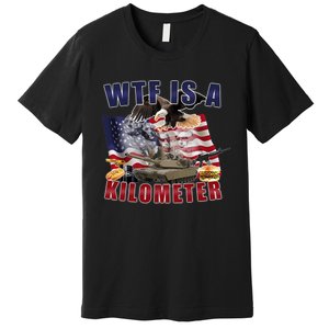 Funny Political Wtf Is A Kilometer Usa American 4th Of July Premium T-Shirt