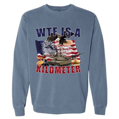 Funny Political Wtf Is A Kilometer Usa American 4th Of July Garment-Dyed Sweatshirt
