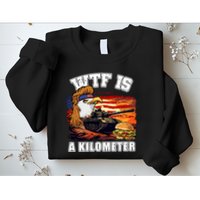 Funny Patriotic Wtf Is A Kilometer Sweatshirt