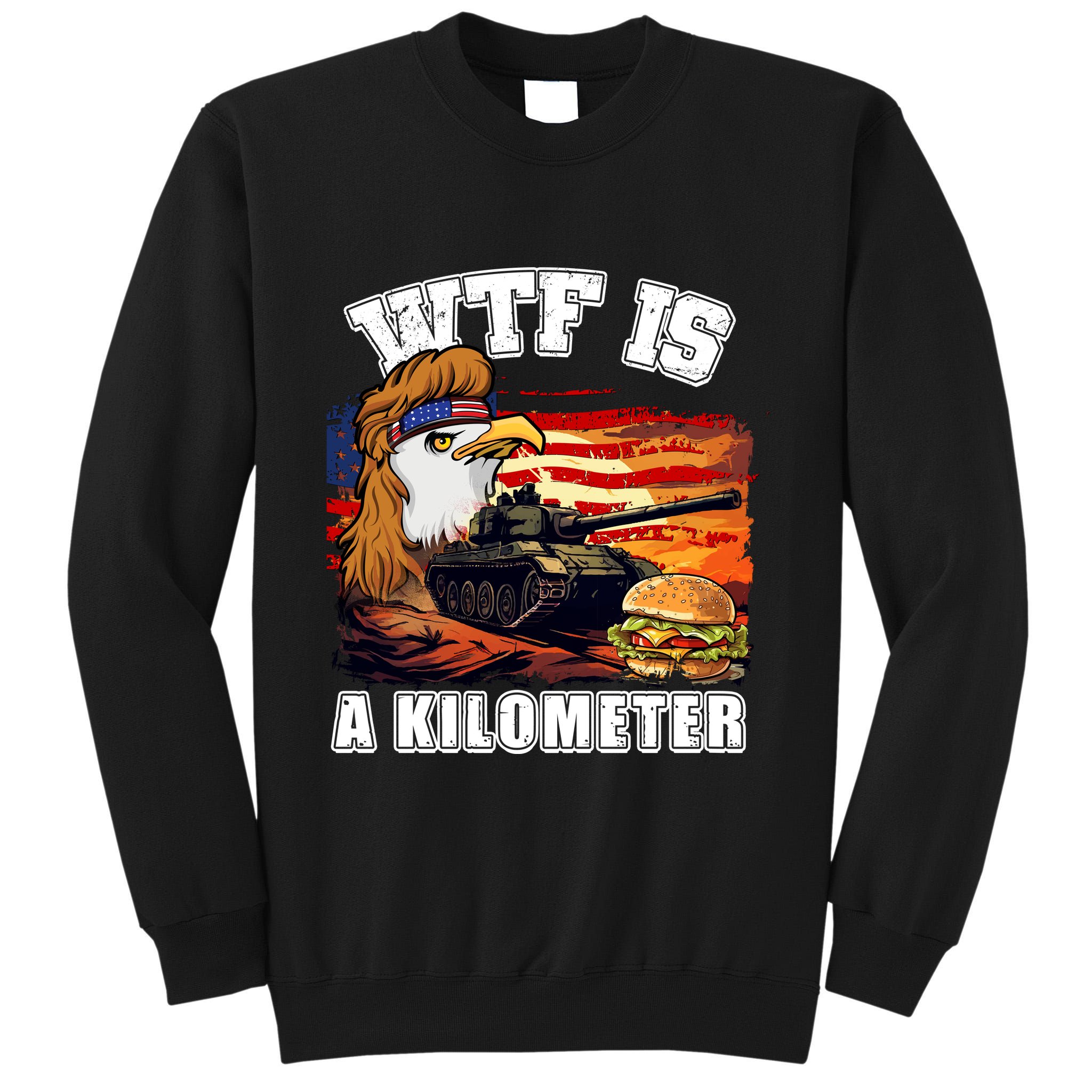 Funny Patriotic Wtf Is A Kilometer Tall Sweatshirt