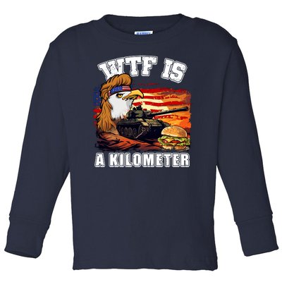 Funny Patriotic Wtf Is A Kilometer Toddler Long Sleeve Shirt