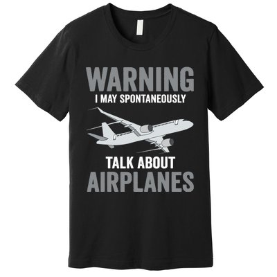 Funny Pilot Warning May Spontaneously Talk About Airplanes Premium T-Shirt