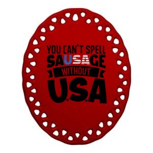 Funny Patriotic You Can’t Spell Sausage Without Usa Flag Gift Ceramic Oval Ornament