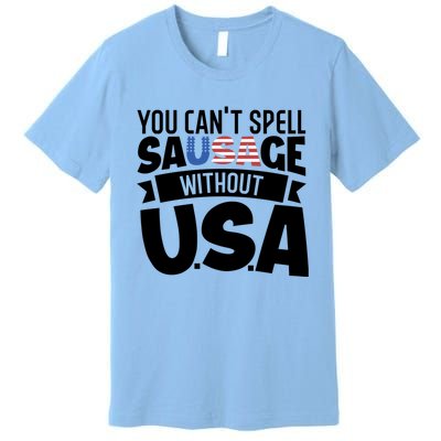 Funny Patriotic You Can’t Spell Sausage Without Usa Flag Gift Premium T-Shirt