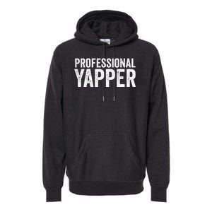 Funny Professional Yapper Quote Yapper Cool Gifts Dad Premium Hoodie