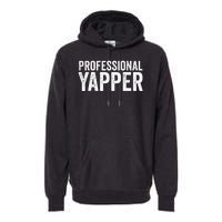 Funny Professional Yapper Quote Yapper Cool Gifts Dad Premium Hoodie