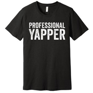 Funny Professional Yapper Quote Yapper Cool Gifts Dad Premium T-Shirt