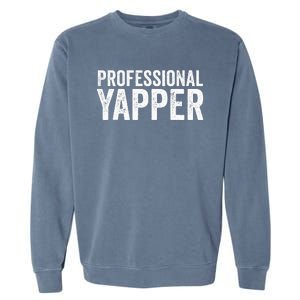 Funny Professional Yapper Quote Yapper Cool Gifts Dad Garment-Dyed Sweatshirt