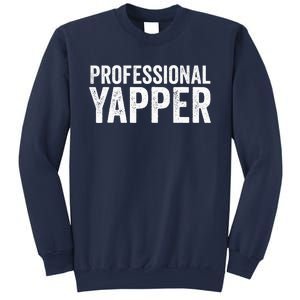 Funny Professional Yapper Quote Yapper Cool Gifts Dad Sweatshirt