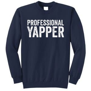 Funny Professional Yapper Quote Yapper Cool Gifts Dad Tall Sweatshirt