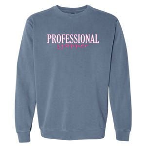 Funny Professional Yapper Quote Yapper Cool Garment-Dyed Sweatshirt