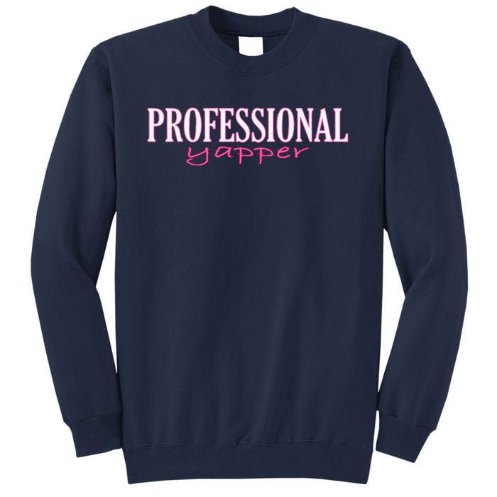 Funny Professional Yapper Quote Yapper Cool Tall Sweatshirt