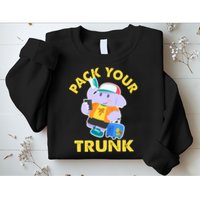 Funny Pack Your Trunk Elephant Sweatshirt