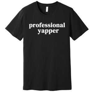 Funny Professional Yapper Certified Yapper Premium T-Shirt