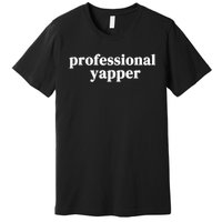 Funny Professional Yapper Certified Yapper Premium T-Shirt